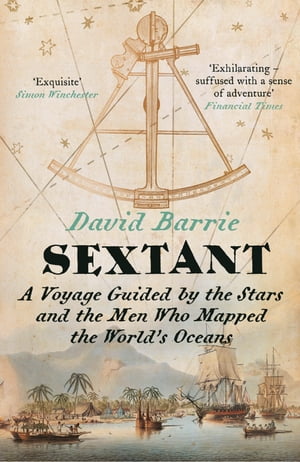 Sextant: A Voyage Guided by the Stars and the Men Who Mapped the World’s Oceans