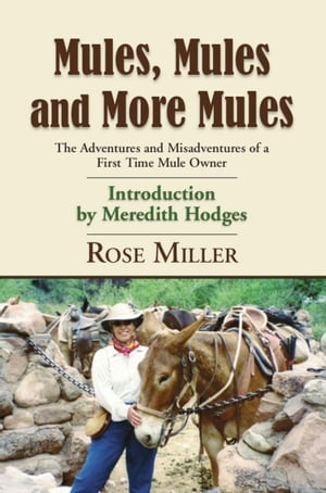 MULES, MULES AND MORE MULES: The Adventures and Misadventures of a First Time Mule Owner