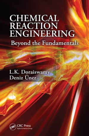 Chemical Reaction Engineering Beyond the Fundamentals【電子書籍】 L.K. Doraiswamy