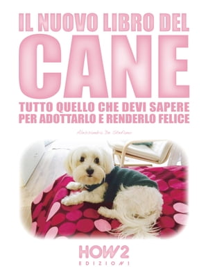 IL NUOVO LIBRO DEL CANE Tutto quello che devi sapere per adottarlo e renderlo felice【電子書籍】[ Alessandra De Stefano ]