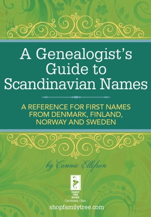 A Genealogist's Guide to Scandinavian Names A Reference for First Names from Denmark, Finland, Norway and Sweden