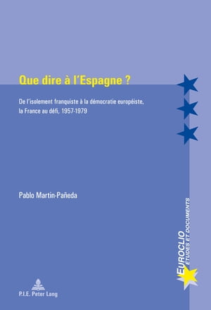 Que dire ? l’Espagne ? De l’isolement franquiste ? la d?mocratie europ?iste, la France au d?fi, 1957?1979