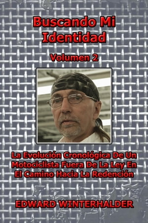 Buscando Mi Identidad (Vol 2) La Evoluci?n Cronol?gica De Un Motociclista Fuera De La Ley En El Camino Hacia La Redenci?n