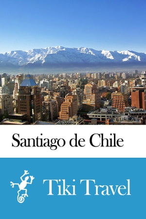 Santiago de Chile (Chile) Travel Guide - Tiki Travel