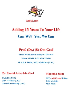 Adding 15 Years to your Life Can we Yes we can【電子書籍】 Professor (Dr.) (S) Om Goel