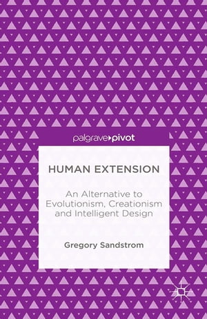 Human Extension: An Alternative to Evolutionism,