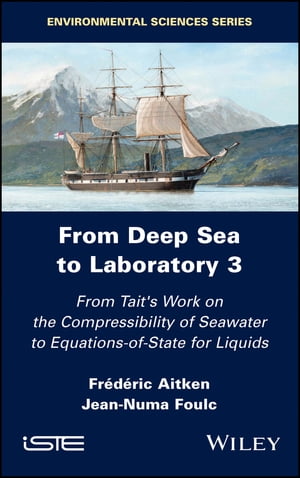 From Deep Sea to Laboratory 3 From Tait's Work on the Compressibility of Seawater to Equations-of-State for Liquids【電子書籍】[ Frederic Aitken ]