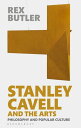 Stanley Cavell and the Arts Philosophy and Popular Culture【電子書籍】 Dr Rex Butler