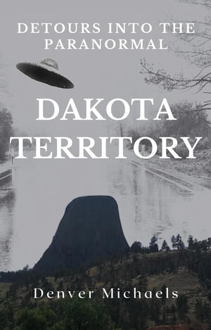 Detours Into the Paranormal: Dakota Territory Detours Into the Paranormal【電子書籍】[ Denver Michaels ]