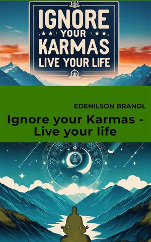 Ignore your Karmas - Live your life