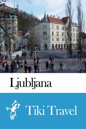 Ljubljana (Slovenia) Travel Guide - Tiki Travel