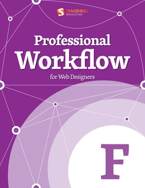 Professional Workflow for Web Designers【電子書籍】[ Smashing Magazine ]