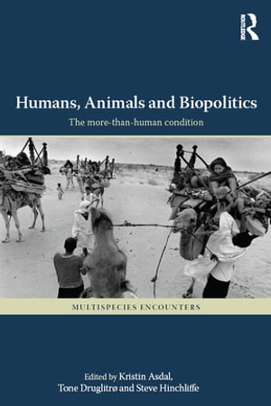 Humans, Animals and Biopolitics The more-than-human condition【電子書籍】