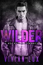 WILDER: A Rockstar Romance【電子書籍】[ Vivian Lux ]