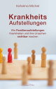 Krankheitsaufstellungen: Wie Familienaufstellungen Krankheiten und ihre Ursachen sichtbar machen