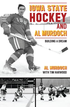 Iowa State Hockey and Al Murdoch