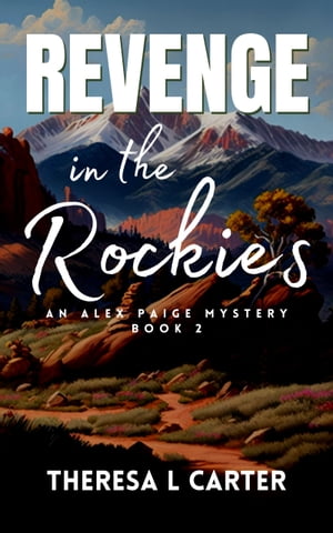 Revenge in the Rockies An Alex Paige Travel Mystery Book 2【電子書籍】 Theresa L. Carter