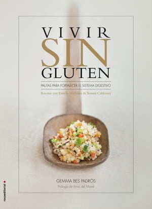 Vivir sin gluten. Pautas para fortalecer el sistema digestivo Recetas con Estrella Michelin de Tomeu Caldentey