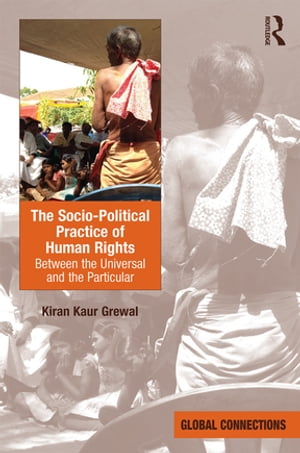 The Socio-Political Practice of Human Rights Between the Universal and the Particular