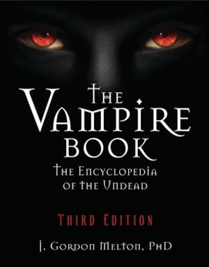 The Vampire Book The Encyclopedia of the Undead【電子書籍】[ J Gordon Melton ]