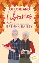 Of Love and Libraries【電子書籍】 Brenna Bailey