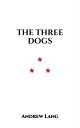 The Three Dogs【電子書籍】[ Andrew Lang ]