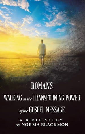 Romans Walking in the Transforming Power of the Gospel Message