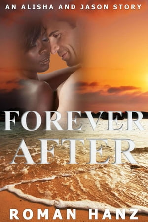 Forever After: An Alisha and Jason Story An Alisha and Jason Story, #3Żҽҡ[ Roman Hanz ]