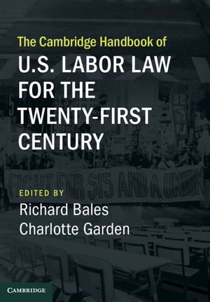 The Cambridge Handbook of U.S. Labor Law for the Twenty-First Century