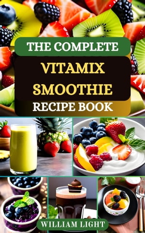THE COMPLETE VITAMIX SMOOTHIE RECIPE BOOK