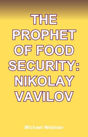 The Prophet of Food Security: Nikolay Vavilov