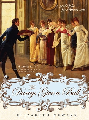 The Darcys Give a BallA gentle joke, Jane Austen style【電子書籍】[ Elizabeth Newark ]