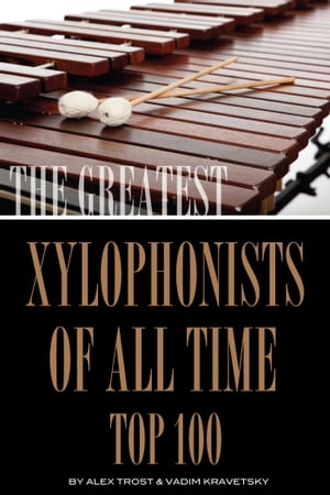 The Greatest Xylophonists of All Time: Top 100Żҽҡ[ alex trostanetsk...