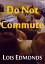 Do Not CommuteŻҽҡ[ Lois Edmonds ]