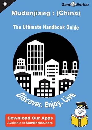 Ultimate Handbook Guide to Mudanjiang : (China) Travel Guide