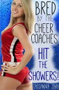 Bred by the Cheer Coaches: Hit the Showers!【電子書籍】[ Cassandra Zara ]