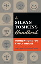 A Silvan Tomkins Handbook Foundations for Affect Theory