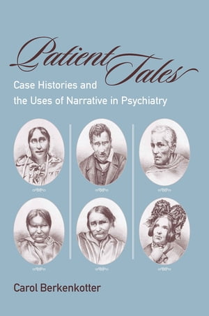Patient Tales Case Histories and the Uses of Narrative in Psychiarty【電子書籍】[ Carol Berkenkotter ]