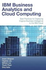 IBM Business Analytics and Cloud Computing Best Practices for Deploying Cognos Business Intelligence to the IBM Cloud【電子書籍】[ Anant Jhingran ]