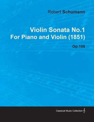 Violin Sonata No.1 by Robert Schumann for Piano and Violin (1851) Op.105