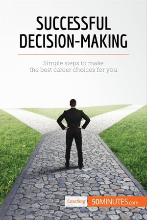 Successful Decision-Making Simple steps to make the best career choices for you【電子書籍】 50minutes