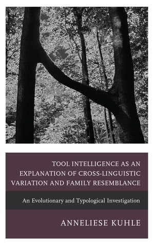 Tool Intelligence as an Explanation of Cross-Linguistic Variation and Family Resemblance An Evolutionary and Typological Investigation