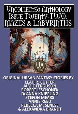 Mazes & Labyrinths: A Collected Uncollected Anthology