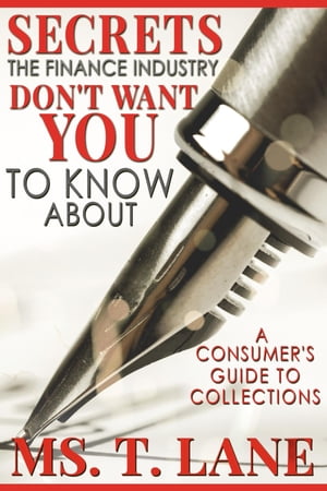 ŷKoboŻҽҥȥ㤨Secrets the Finance Industry Don't Want You to Know About A Consumers Guide to CollectionsŻҽҡ[ Ms. T. Lane ]פβǤʤ2,269ߤˤʤޤ