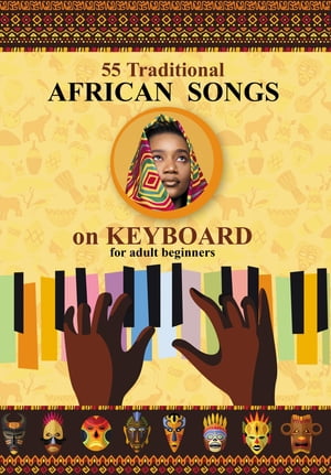 Keyboard for Beginner Adults. 55 Traditional African Songs Play by Letter【電子書籍】[ Helen Win..