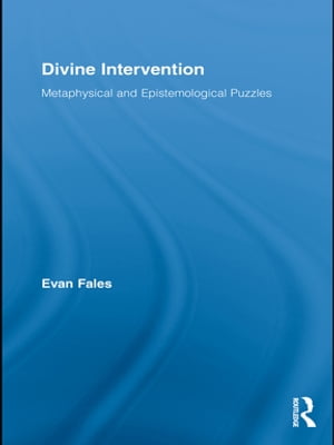 Divine Intervention Metaphysical and Epistemological Puzzles【電子書籍】[ Evan Fales ]