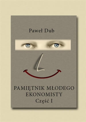 Pami?tnik m?odego ekonomisty cz??? pierwsza【電子書籍】[ Pawe? Dub ]