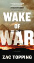 Wake of War A Novel【電子書籍】 Zac Topping