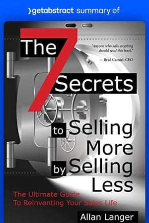 Summary of The 7 Secrets to Selling More by Selling Less by Allan Langer