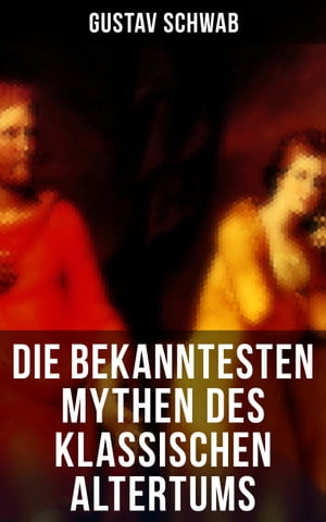 Die bekanntesten Mythen des klassischen Altertums D?dalos und Ikaros, Die Sagen Trojas, Die Sage von ?dipus, Odysseus, ?neas, Io, Bellerophontes…【電子書籍】[ Gustav Schwab ]